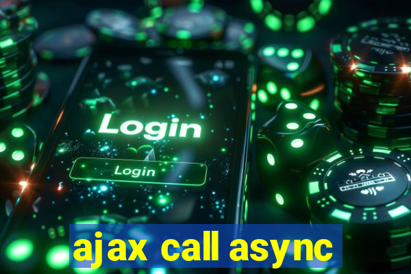 ajax call async